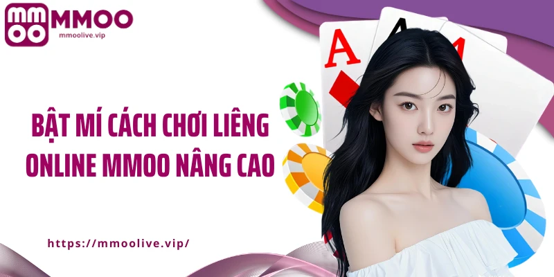 Bật mí cách chơi liêng online MMOO nâng cao