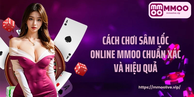 cách chơi sâm lốc online MMOO