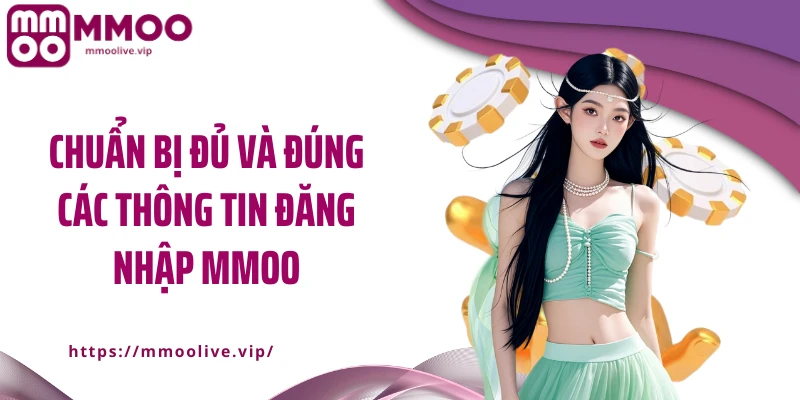 Chuẩn bị đủ và đúng các thông tin đăng nhập MMOO