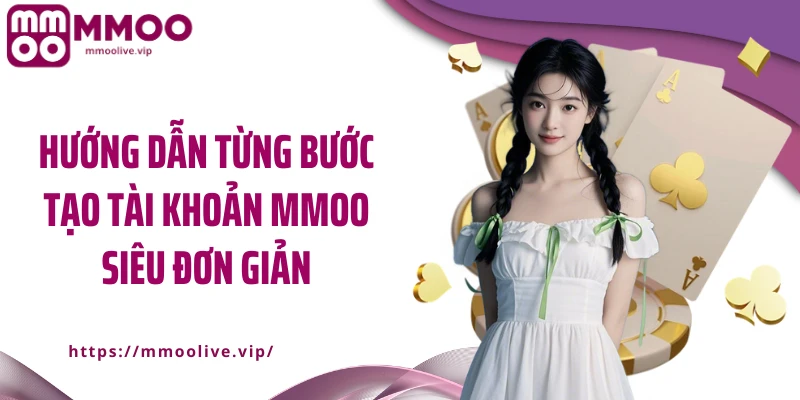 Hướng dẫn từng bước tạo tài khoản MMOO siêu đơn giản