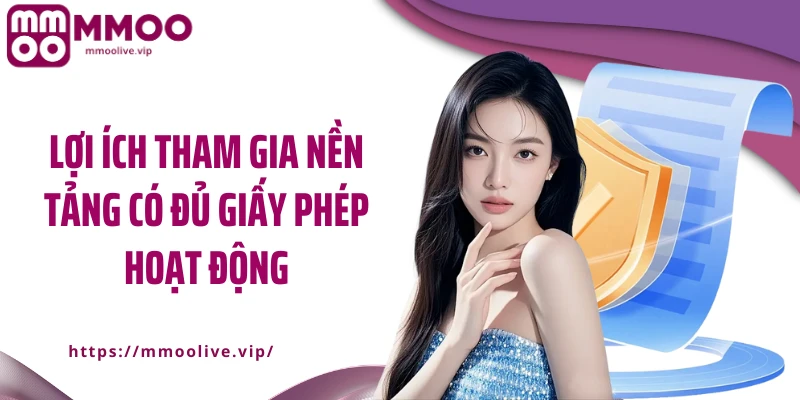 Lợi ích tham gia nền tảng có đủ giấy phép hoạt động