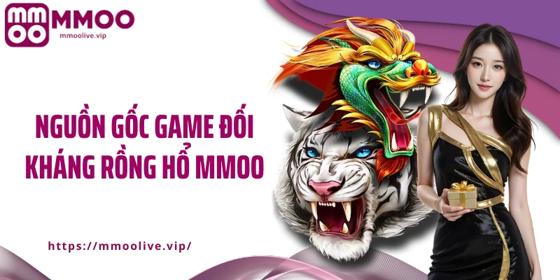 Nguồn gốc game đối kháng rồng hổ MMOO