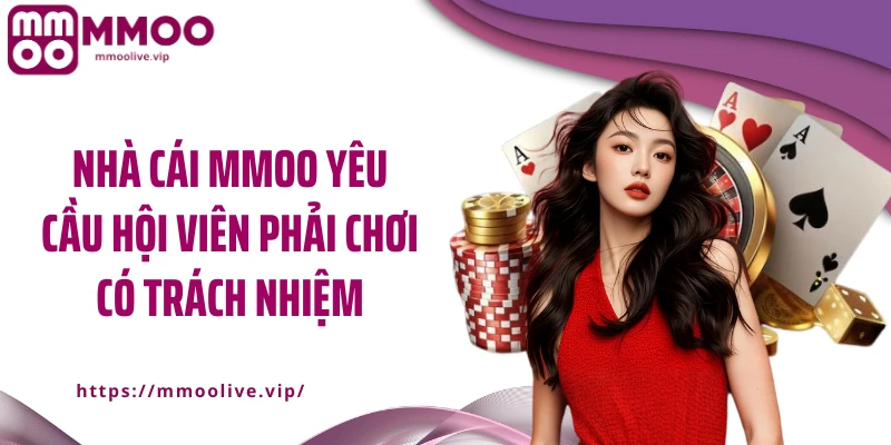Nhà cái MMOO yêu cầu hội viên phải chơi có trách nhiệm