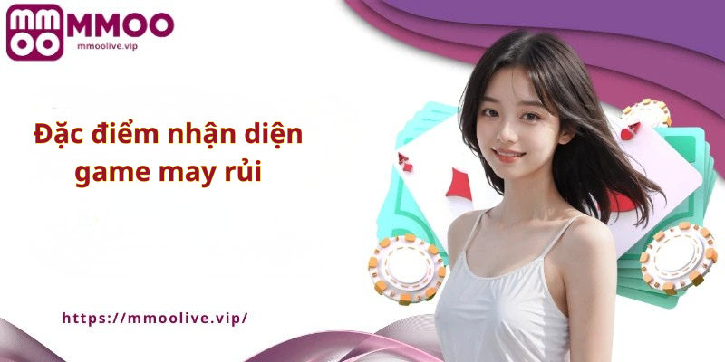 Đặc điểm nhận diện game may rủi
