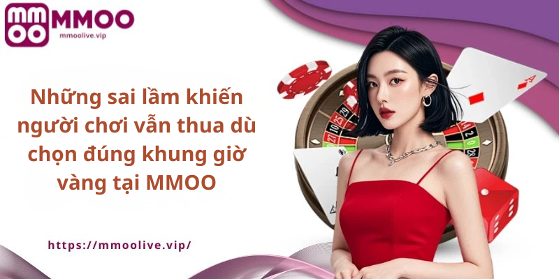 Những sai lầm khiến người chơi vẫn thua dù chọn đúng khung giờ vàng tại MMOO